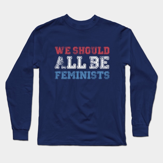 we should all be feminists Long Sleeve T-Shirt by lastradaimamo